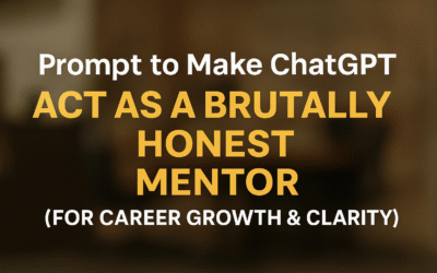 Prompt to make ChatGPT Act a brutally honest mentor! (For Career Growth & Clarity)